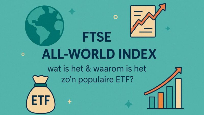 FTSE All-World Index: wat is het & waarom is het zo’n populaire ETF?
