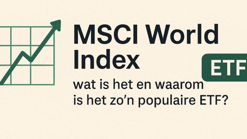 MSCI World Index: wat is het en waarom is het zo’n populaire ETF?