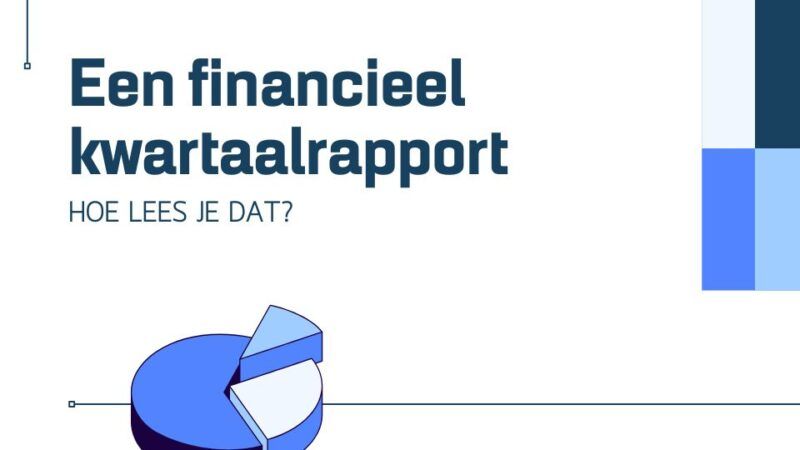 Hoe lees je een financieel kwartaalrapport van een beursgenoteerd bedrijf?