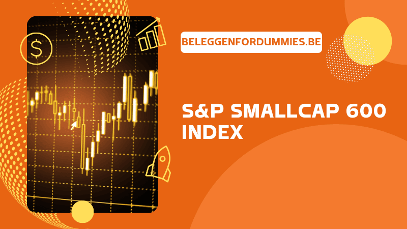 S&P SmallCap 600 Index: een boeiende index om via een ETF in te beleggen?